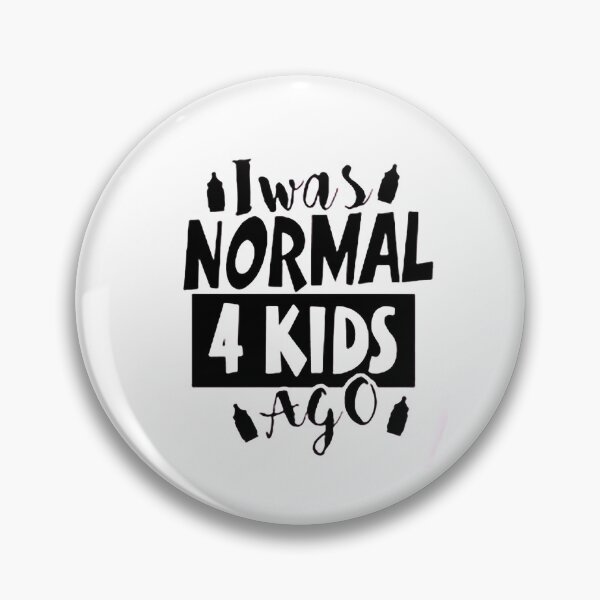 Item preview, I was normal 4 kids ago happy mothers day Baby Shower Women Wedding Fashion Female Pattern Art Design Happy Apparel Essential Inspiration Joy Mood Funny designed and sold by DesignByHeartUK.