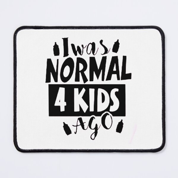 Item preview, I was normal 4 kids ago happy mothers day Baby Shower Women Wedding Fashion Female Pattern Art Design Happy Apparel Essential Inspiration Joy Mood Funny designed and sold by DesignByHeartUK.