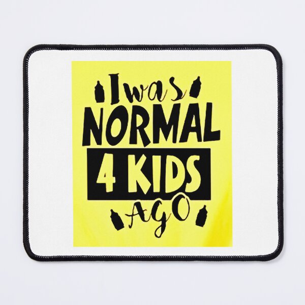 Item preview, I was normal 4 kids ago happy mothers day Baby Shower Women Wedding Fashion Female Pattern Art Design Happy Apparel Essential Inspiration Joy Mood Funny designed and sold by DesignByHeartUK.