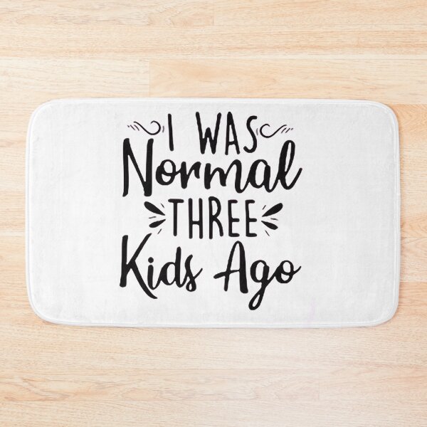 Item preview, I was normal 3 kids ago happy mothers day Baby Shower Women Wedding Fashion Female Pattern Art Design Happy Apparel Essential Inspiration Joy Mood Funny designed and sold by DesignByHeartUK.