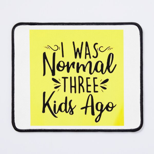 Item preview, I was normal 3 kids ago happy mothers day Baby Shower Women Wedding Fashion Female Pattern Art Design Happy Apparel Essential Inspiration Joy Mood Funny designed and sold by DesignByHeartUK.