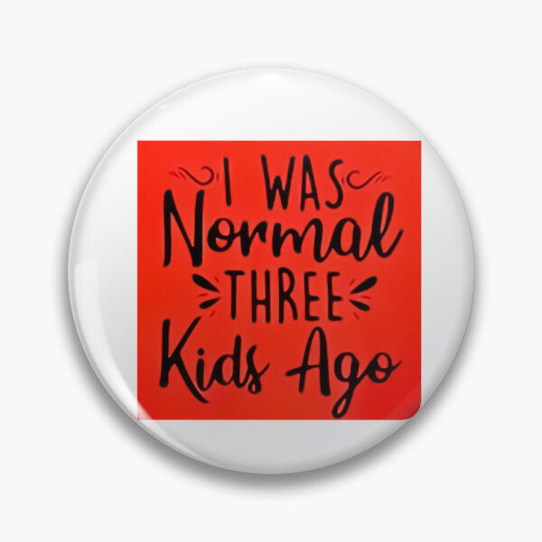 Item preview, I was normal 3 kids ago happy mothers day Baby Shower Women Wedding Fashion Female Pattern Art Design Happy Apparel Essential Inspiration Joy Mood Funny designed and sold by DesignByHeartUK.