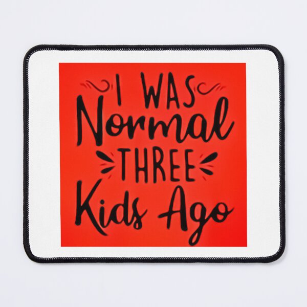 Item preview, I was normal 3 kids ago happy mothers day Baby Shower Women Wedding Fashion Female Pattern Art Design Happy Apparel Essential Inspiration Joy Mood Funny designed and sold by DesignByHeartUK.
