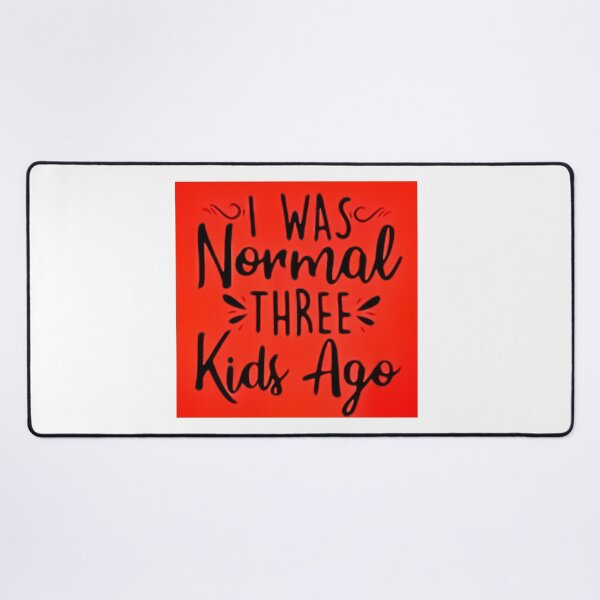 Item preview, I was normal 3 kids ago happy mothers day Baby Shower Women Wedding Fashion Female Pattern Art Design Happy Apparel Essential Inspiration Joy Mood Funny designed and sold by DesignByHeartUK.