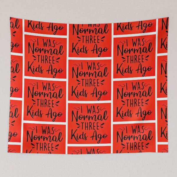 Item preview, I was normal 3 kids ago happy mothers day Baby Shower Women Wedding Fashion Female Pattern Art Design Happy Apparel Essential Inspiration Joy Mood Funny designed and sold by DesignByHeartUK.