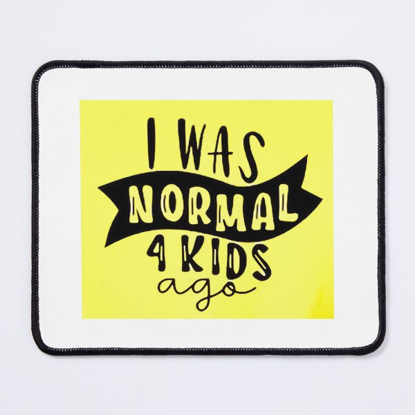 Item preview, I was normal 4 kids ago happy mothers day Baby Shower Women Wedding Fashion Female Pattern Art Design Happy Apparel Essential Inspiration Joy Mood Funny designed and sold by DesignByHeartUK.