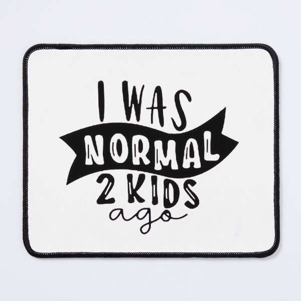 Item preview, I was normal 2 kids ago happy mothers day Baby Shower Women Wedding Fashion Female Pattern Art Design Happy Apparel Essential Inspiration Joy Mood Funny designed and sold by DesignByHeartUK.