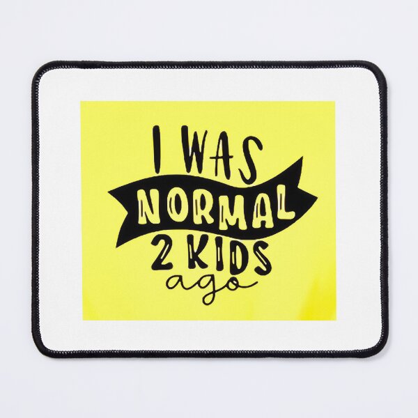 Item preview, I was normal 2 kids ago happy mothers day Baby Shower Women Wedding Fashion Female Pattern Art Design Happy Apparel Essential Inspiration Joy Mood Funny designed and sold by DesignByHeartUK.