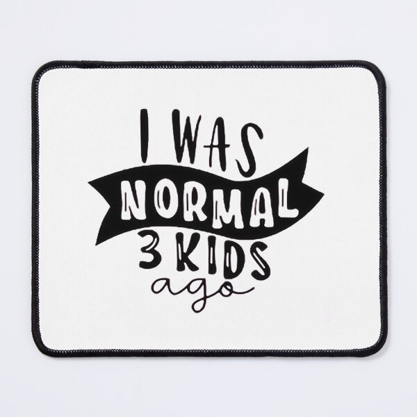 Item preview, I was normal 3 kids ago happy mothers day Baby Shower Women Wedding Fashion Female Pattern Art Design Happy Apparel Essential Inspiration Joy Mood Funny designed and sold by DesignByHeartUK.