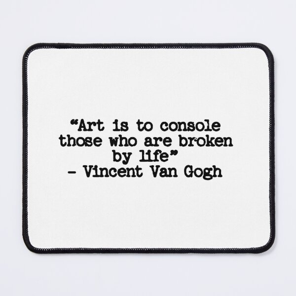 Item preview, Art is to console those who are broken by life - Vincent Van Gogh designed and sold by GeKrayr.