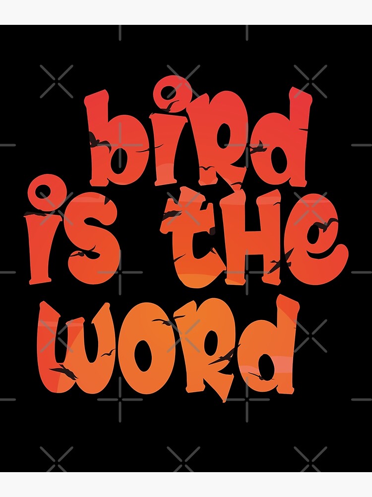 " Bird is the word," Poster by Megalon6 Redbubble