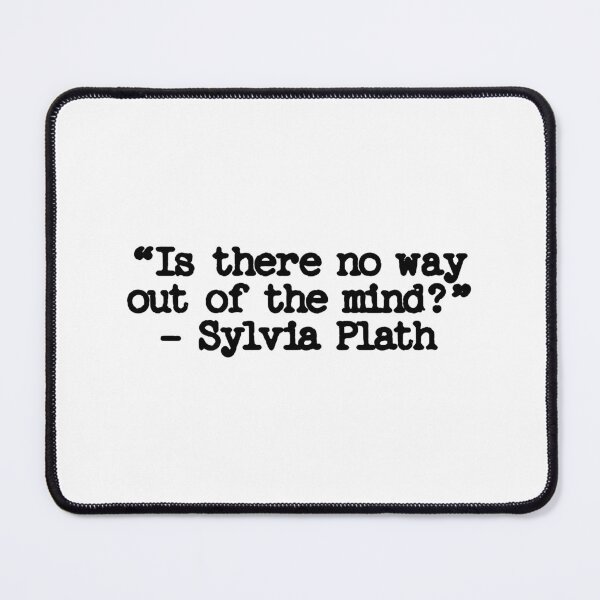 Item preview, is there no way out of the mind? Sylvia Plath quote designed and sold by GeKrayr.