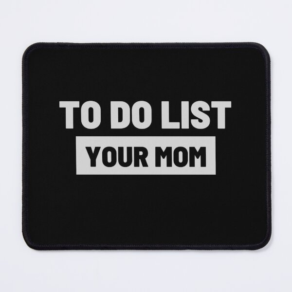 Item preview, funny to do list your mom,To Do List Your mom, to do list your mom beautiful, to do list your mom lover, designed and sold by ZAKARIA-TCH.