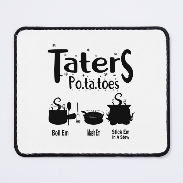 Item preview, Taters Po-ta-toes Boil Em Mash Em Stick Em In A Stew Funny Potato Lovers designed and sold by boyastore.