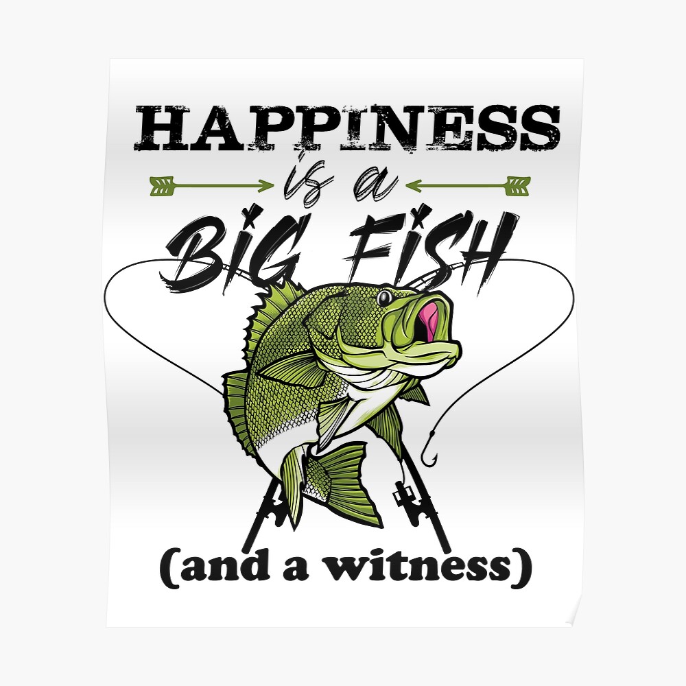Happiness Is A Big Fish And A Witness , happiness and fishing quotes ,  happiness and fishing gifts