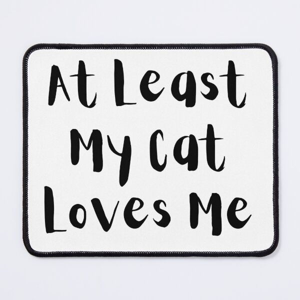 Item preview, At Least My Cat Loves Me designed and sold by Snorg  Tees ⭐⭐⭐⭐⭐.