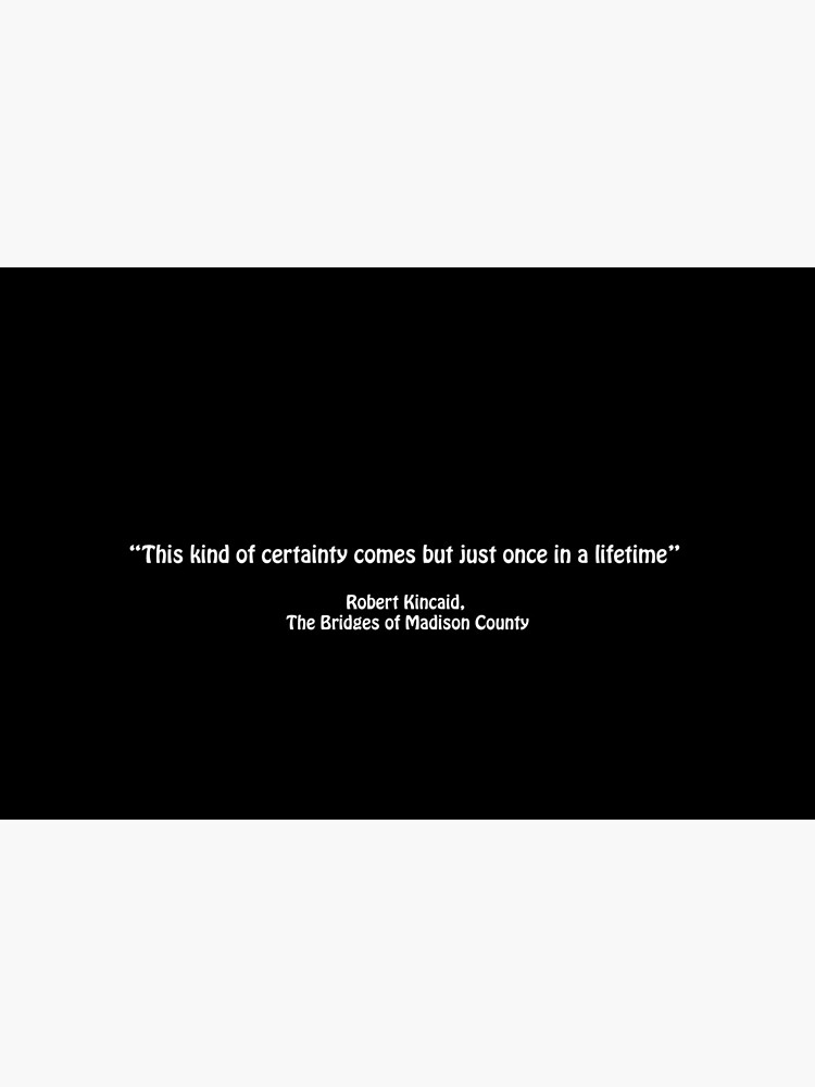 This Kind Of Certainty Comes But Once In A Lifetime Movie Quote, "This Kind Of Certainty Comes But Just Once In A Lifetime""  Art Board Print By Hippohaha | Redbubble