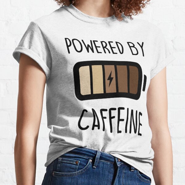 Powered By Caffeine Classic T-Shirt