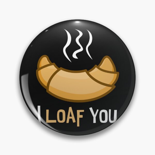 Item preview, I LOAF YOU. funny design. new.   designed and sold by Pzakiya.