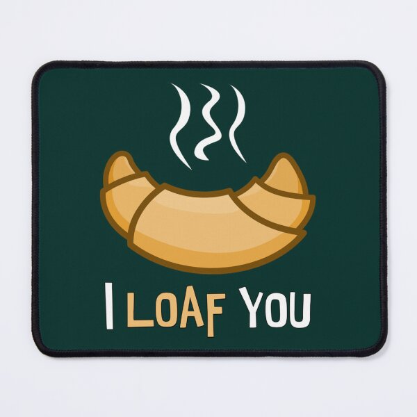 Item preview, I LOAF YOU. funny design. new.   designed and sold by Pzakiya.