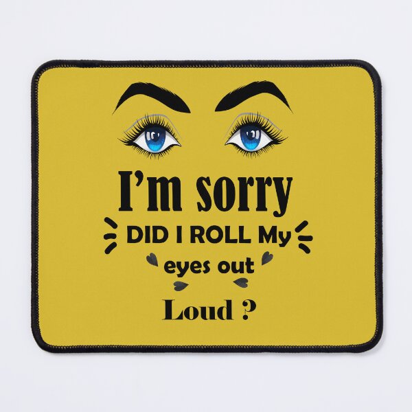 Item preview, I'm Sorry Did I Roll My Eyes Out Loud ? designed and sold by hatie90.