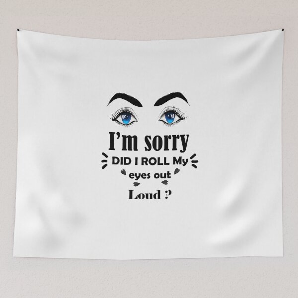 Item preview, I'm Sorry Did I Roll My Eyes Out Loud ? designed and sold by hatie90.