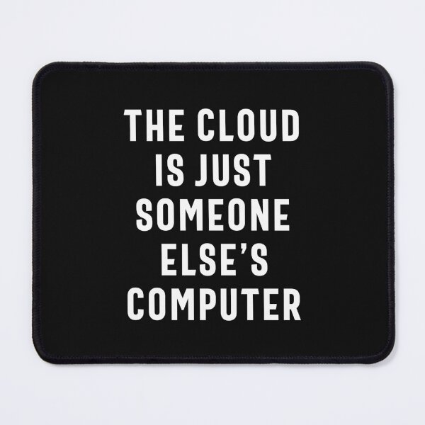 Item preview, The Cloud is just Someone Else's Computer Funny Nerd Joke designed and sold by cidolopez.
