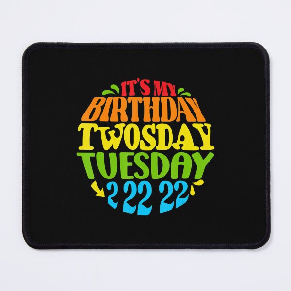 Item preview, Twosday Tuesday 2 22 22 Feb 2nd, 2022 Bday It's my Birthday designed and sold by IzabellaFarrell.