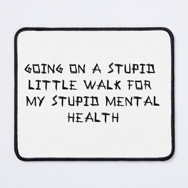 Item preview, Going on a Stupid Little Walk for my Stupid Mental Health designed and sold by LightNoirDesign.