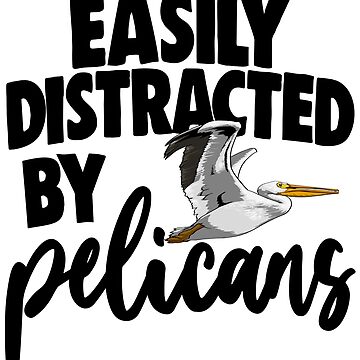 Pelican Mug, Easily Distracted by Pelicans, Funny Pelican Coffee Mug, Mug  for Pelican Lovers, Pelican Cup