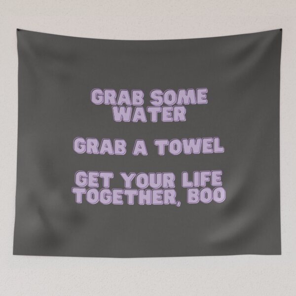 Item preview, Grab Some Water, Grab a Towel, Get Your Life Together, Boo designed and sold by Hear4theEars.