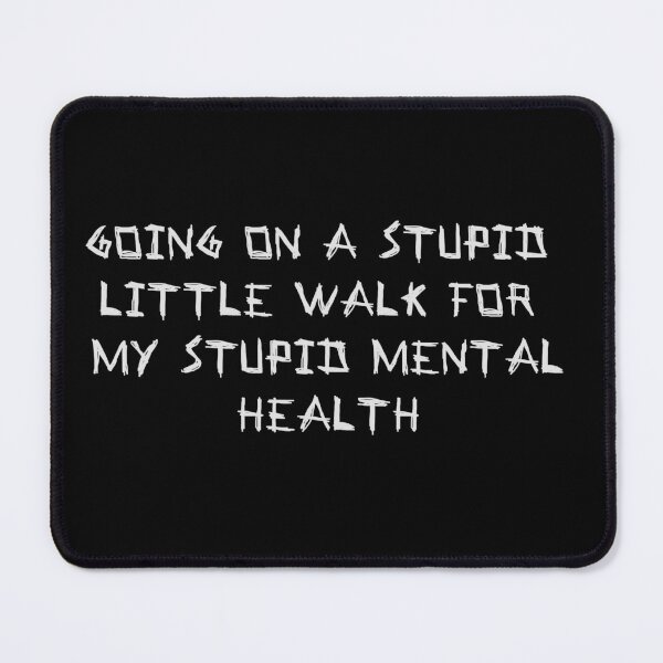Item preview, Going on a Stupid Little Walk for my Stupid Mental Health Grey designed and sold by LightNoirDesign.