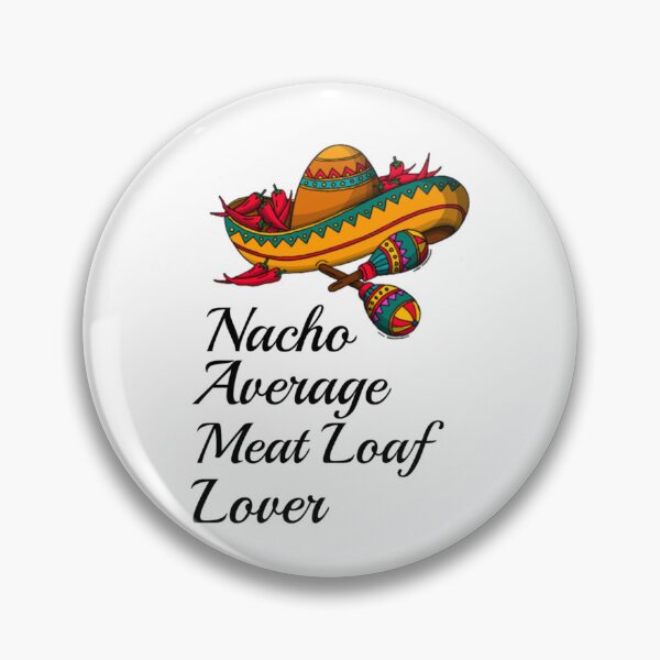 Item preview, Nacho Average Meat Loaf Lover    designed and sold by ZQuantavius.