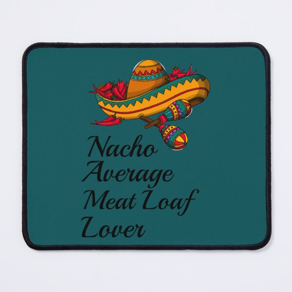 Item preview, Nacho Average Meat Loaf Lover designed and sold by ZQuantavius.