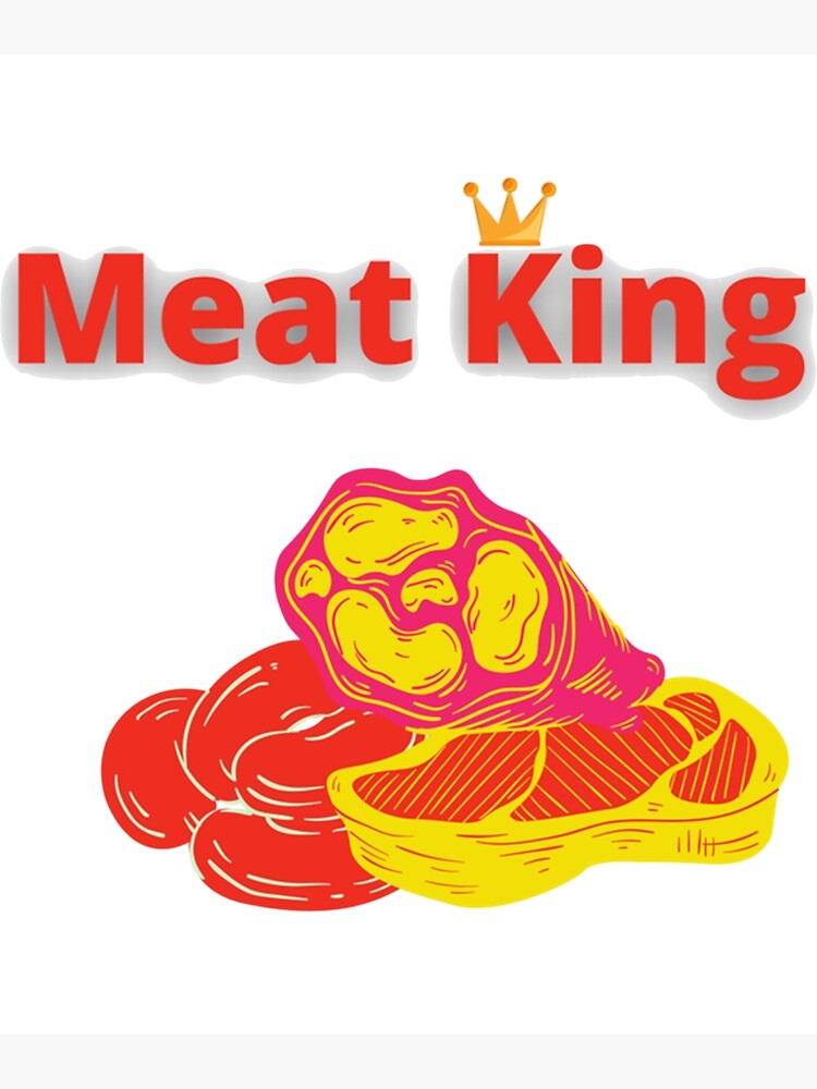 "Meat King " Poster by ZQuantavius Redbubble