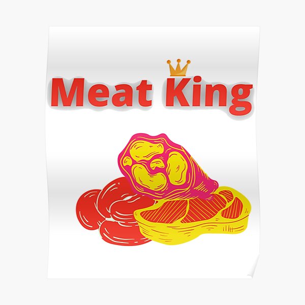 "Meat King " Poster by ZQuantavius Redbubble