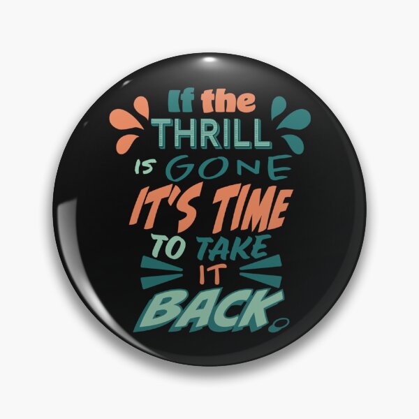 Item preview, Meatloaf song quote Everything Louder Than Everything Else If the thrill is gone its time to take it designed and sold by ZQuantavius.