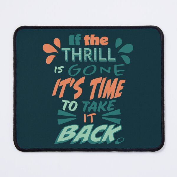 Item preview, Meatloaf song quote Everything Louder Than Everything Else If the thrill is gone its time to take it designed and sold by ZQuantavius.
