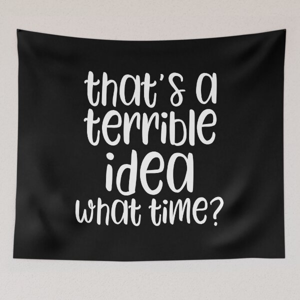 Item preview, That's A Horrible Idea What Time? designed and sold by kapotka.