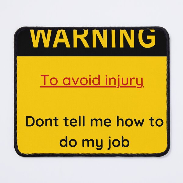 Item preview, to avoid injury dont tell me how do my job designed and sold by jassine11.