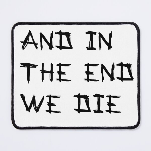 Item preview, And in the end we die designed and sold by LightNoirDesign.