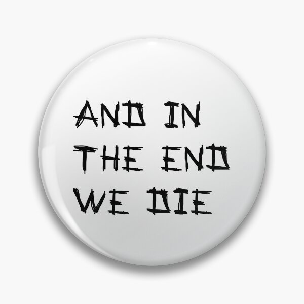 Item preview, And in the end we die designed and sold by LightNoirDesign.