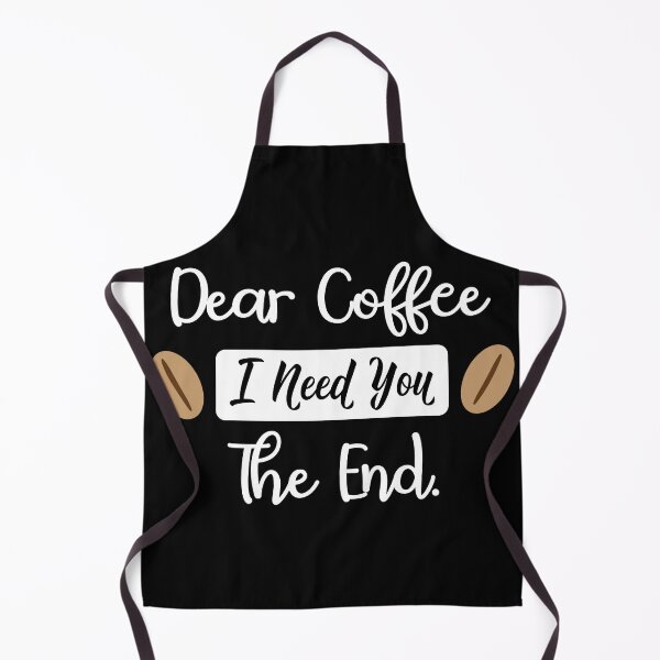 Item preview, Dear Coffee. I Need You. The End. White Text. designed and sold by RaybenMedia.