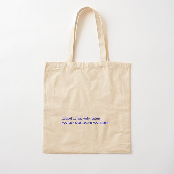 Travel is the only thing you buy that makes you richer BLUE Cotton Tote Bag