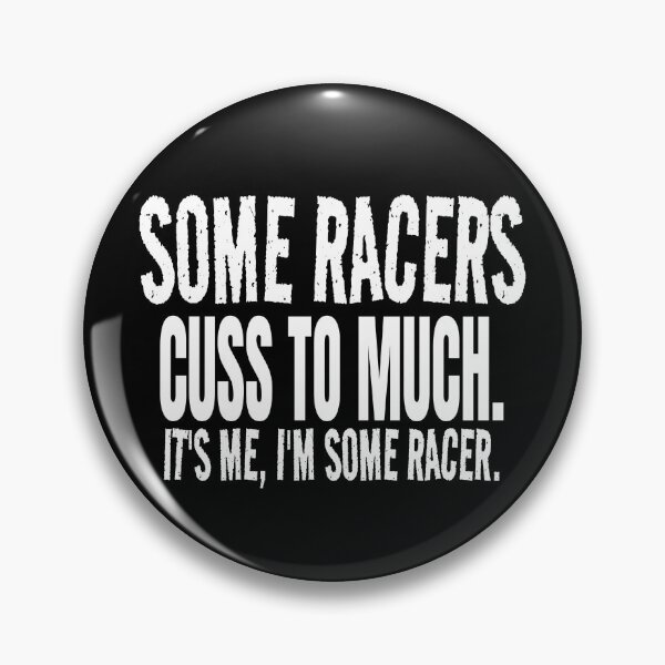 Item preview, Some Racers Cuss to Much Its Me Im Some Racer Racing Bad Words Cussing Race Track Race Car designed and sold by CarantinedChaos.