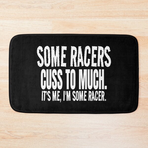 Item preview, Some Racers Cuss to Much Its Me Im Some Racer Racing Bad Words Cussing Race Track Race Car designed and sold by CarantinedChaos.