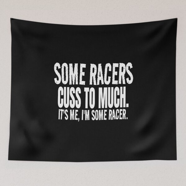Item preview, Some Racers Cuss to Much Its Me Im Some Racer Racing Bad Words Cussing Race Track Race Car designed and sold by CarantinedChaos.