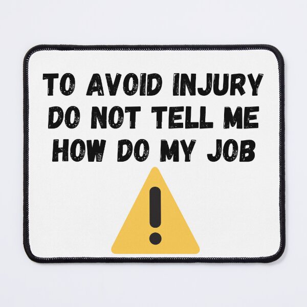 Item preview, To avoid injury dont tell me how do my job designed and sold by omaeth303.