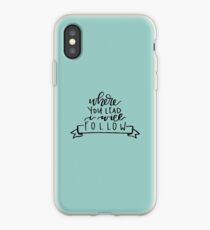 Where You Lead, I Will Follow iPhone Case