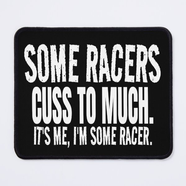 Item preview, Some Racers Cuss to Much Its Me Im Some Racer Racing Bad Words Cussing Race Track Race Car designed and sold by CarantinedChaos.